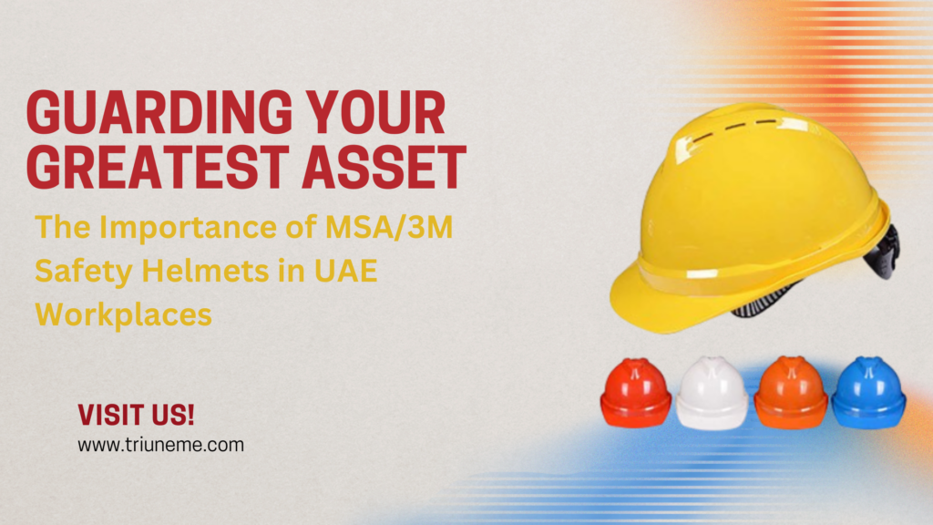 Guarding Your Greatest Asset: The Importance of MSA/3M Safety Helmets in UAE Workplaces