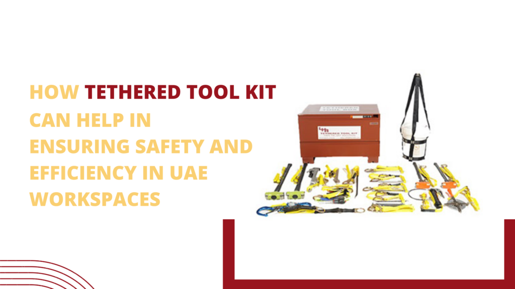 How Tethered Tool Kit can help in Ensuring Safety and Efficiency in UAE Workspaces