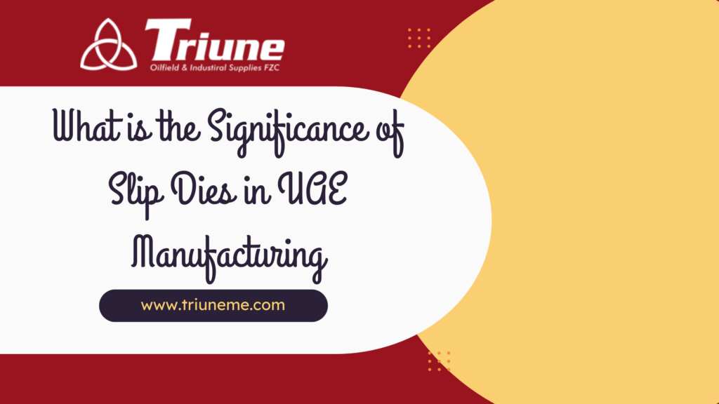 What is the Significance of Slip Dies in UAE Manufacturing