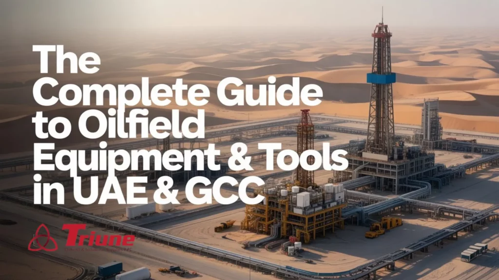 The Complete Guide to Oilfield Equipment & Tools in UAE & GCC – showing UAE oilfield industry background with rigs, pipelines, and workers